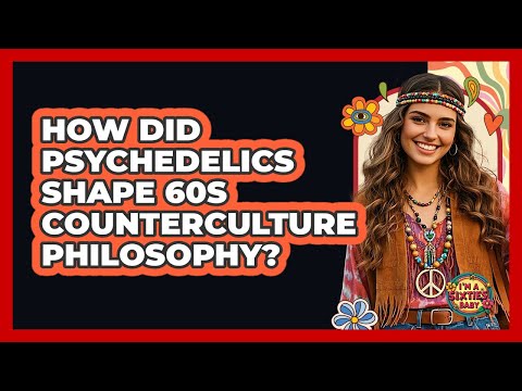 The Role of LSD in 1960s Counterculture: Music, Art & Social Movements